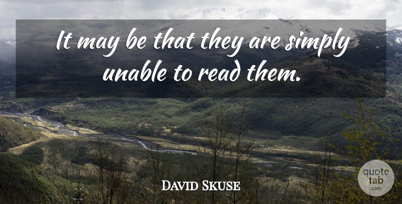 David Skuse Quote About Simply, Unable: It May Be That They...