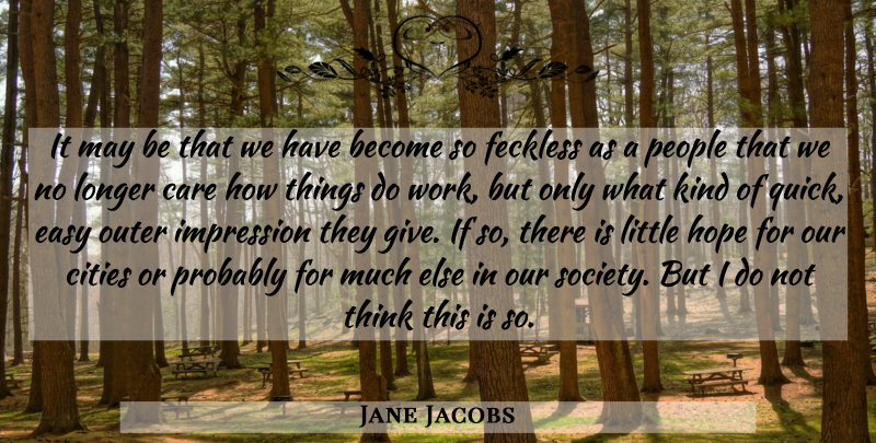 Jane Jacobs Quote About Thinking, Cities, Giving: It May Be That We...