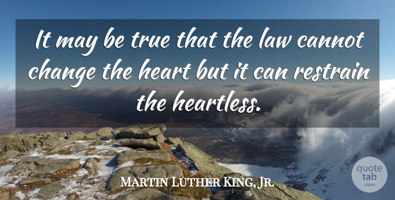 Martin Luther King, Jr. Quote About Heart, Law, May: It May Be True That...