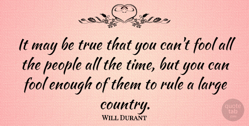 Will Durant Quote About Country, Time, People: It May Be True That...