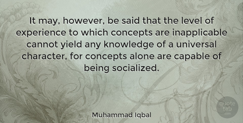 Muhammad Iqbal Quote About Character, Yield, Levels: It May However Be Said...