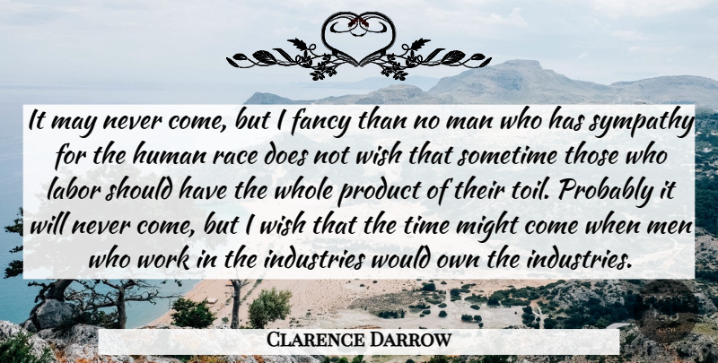 Clarence Darrow Quote About Business, Men, Race: It May Never Come But...