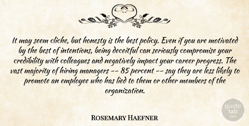 Rosemary Haefner Quote About Best, Career, Colleagues, Compromise, Deceitful: It May Seem Cliche But...