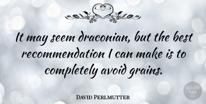 David Perlmutter Quote About May, Recommendations, Grain: It May Seem Draconian But...