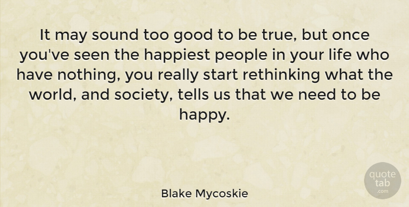 Blake Mycoskie Quote About Good, Happiest, Life, People, Seen: It May Sound Too Good...