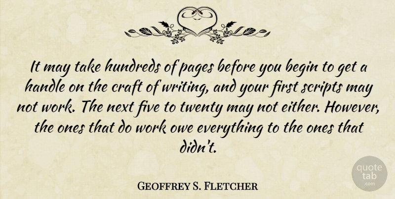 Geoffrey S. Fletcher Quote About Writing, Crafts, May: It May Take Hundreds Of...