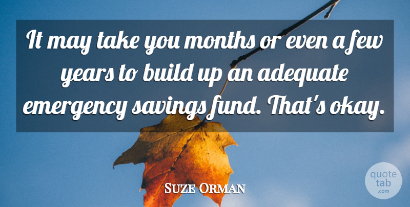 Suze Orman Quote About Adequate, Build, Emergency, Few, Months: It May Take You Months...