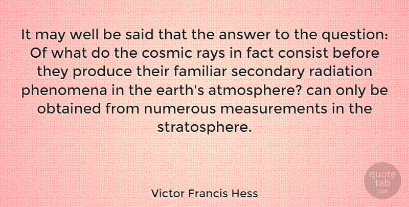 Victor Francis Hess Quote About Atmosphere, Answers, Earth: It May Well Be Said...