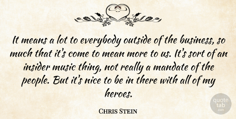 Chris Stein Quote About Everybody, Insider, Mandate, Means, Music: It Means A Lot To...
