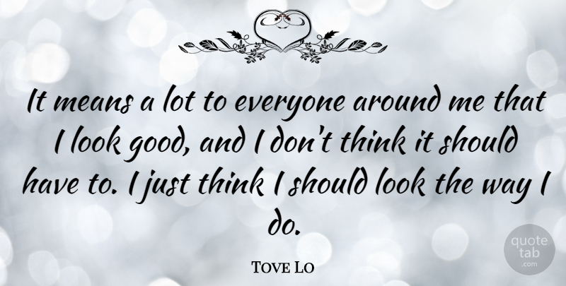 Tove Lo Quote About Good: It Means A Lot To...