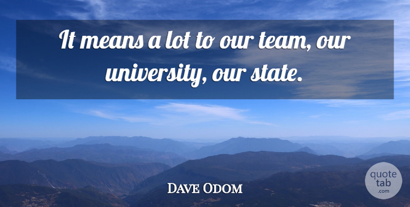 Dave Odom Quote About Means: It Means A Lot To...