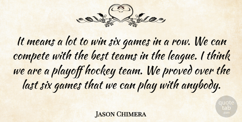 Jason Chimera Quote About Best, Compete, Games, Hockey, Last: It Means A Lot To...