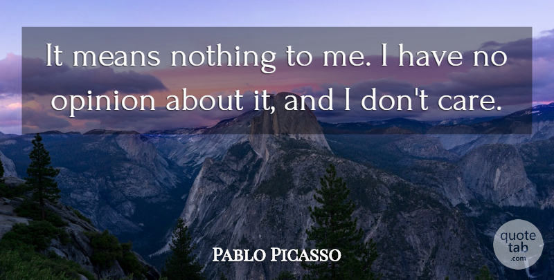 Pablo Picasso Quote About Mean, Care, Apollo: It Means Nothing To Me...