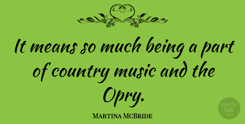 Martina McBride Quote About Country, Mean: It Means So Much Being...