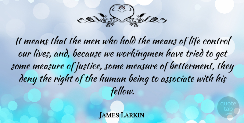 James Larkin Quote About Mean, Men, Justice: It Means That The Men...