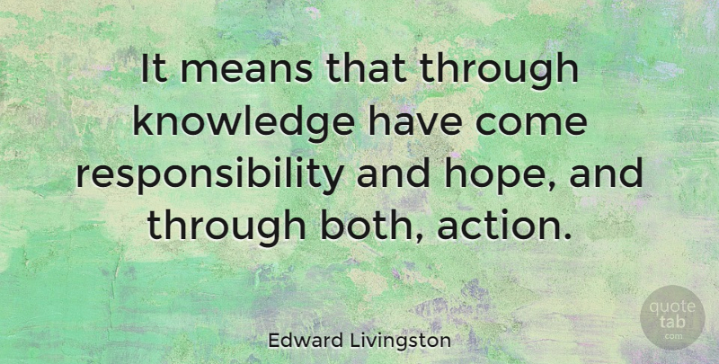 Edward Livingston Quote About Action, American Judge, Knowledge, Means, Responsibility: It Means That Through Knowledge...