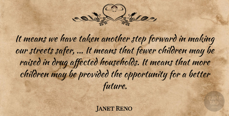 Janet Reno Quote About Affected, Children, Fewer, Forward, Means: It Means We Have Taken...