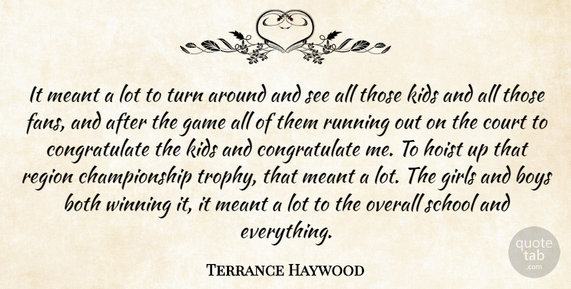 Terrance Haywood Quote About Both, Boys, Court, Game, Girls: It Meant A Lot To...