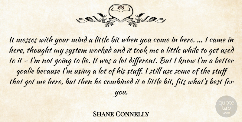 Shane Connelly Quote About Best, Bit, Came, Combined, Fits: It Messes With Your Mind...
