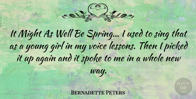 Bernadette Peters Quote About Girl, Spring, Voice: It Might As Well Be...