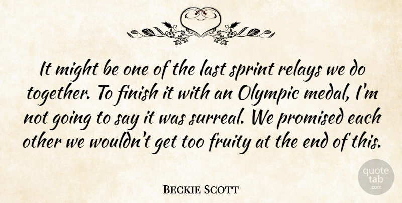 Beckie Scott Quote About Finish, Last, Might, Olympic, Promised: It Might Be One Of...