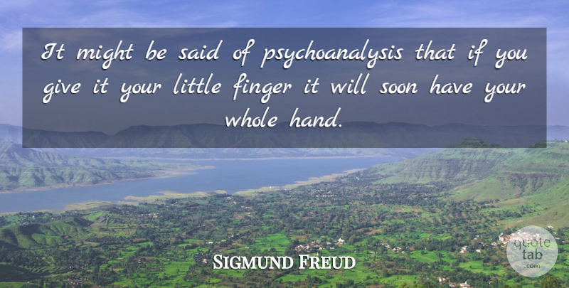 Sigmund Freud Quote About Hands, Giving, Littles: It Might Be Said Of...