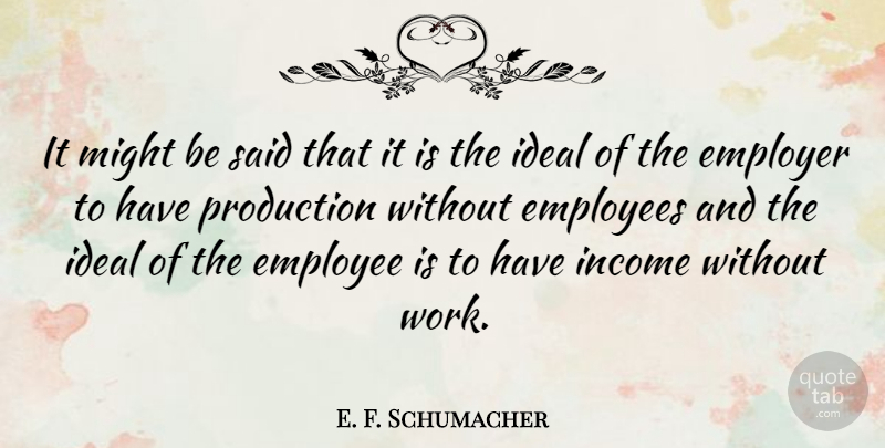 E. F. Schumacher Quote About Funny Work, Might, Income: It Might Be Said That...