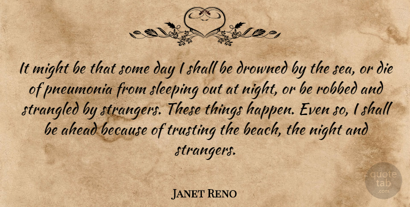 Janet Reno Quote About Trust, Beach, Courage: It Might Be That Some...