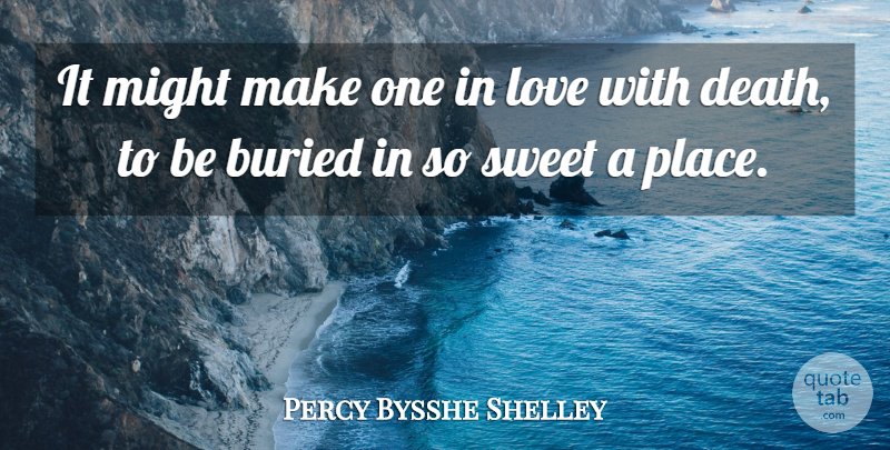 Percy Bysshe Shelley Quote About Buried, Love, Might, Sweet: It Might Make One In...