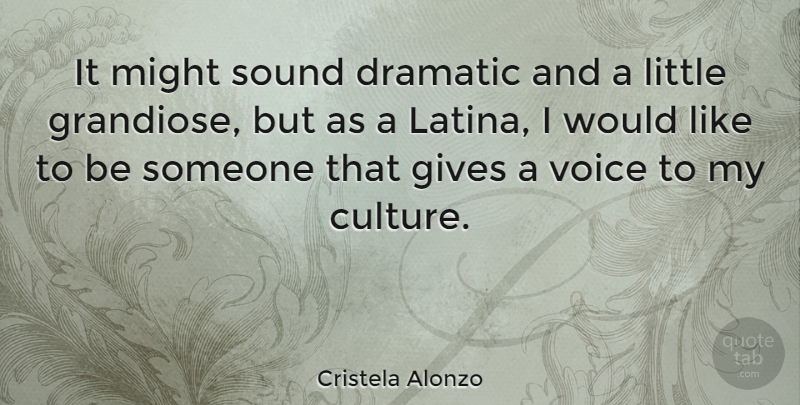 Cristela Alonzo Quote About Voice, Giving, Littles: It Might Sound Dramatic And...