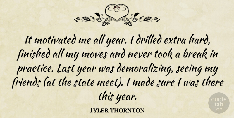 Tyler Thornton Quote About Break, Extra, Finished, Last, Motivated: It Motivated Me All Year...
