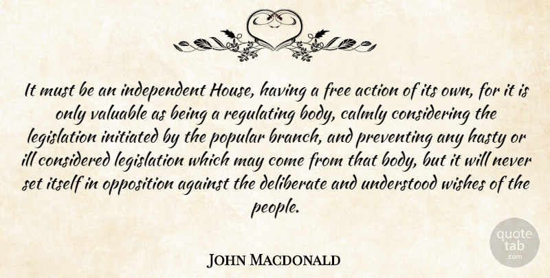 John Macdonald Quote About Action, Against, Considered, Deliberate, Free: It Must Be An Independent...