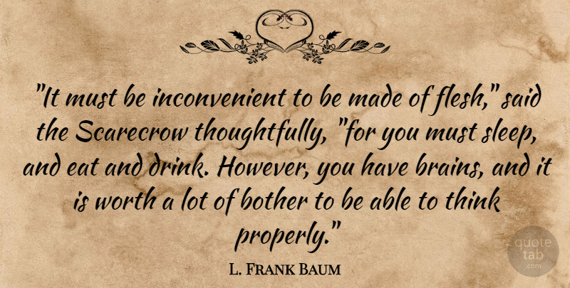L. Frank Baum Quote About Sleep, Thinking, Brain: It Must Be Inconvenient To...