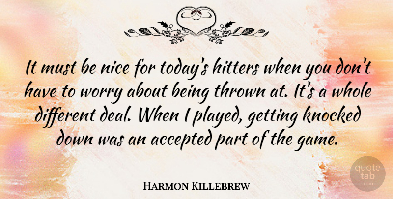 Harmon Killebrew Quote About Accepted, Hitters, Knocked, Thrown, Worry: It Must Be Nice For...