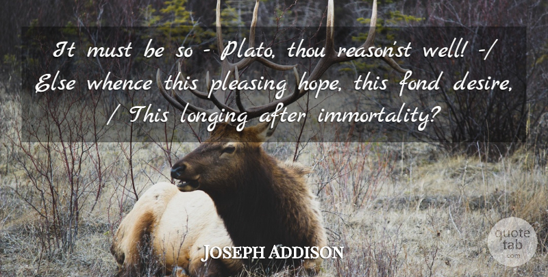 Joseph Addison Quote About Desire, Fond, Longing, Pleasing, Thou: It Must Be So Plato...
