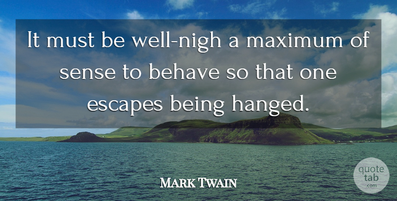 Mark Twain Quote About Wells, Behave, Maximum: It Must Be Well Nigh...