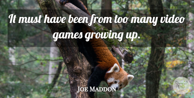 Joe Maddon Quote About Games, Growing, Video: It Must Have Been From...