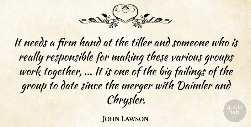 John Lawson Quote About Date, Failings, Firm, Groups, Hand: It Needs A Firm Hand...