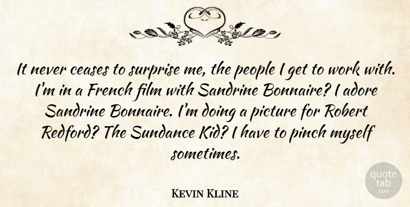Kevin Kline Quote About Kids, People, Surprise: It Never Ceases To Surprise...