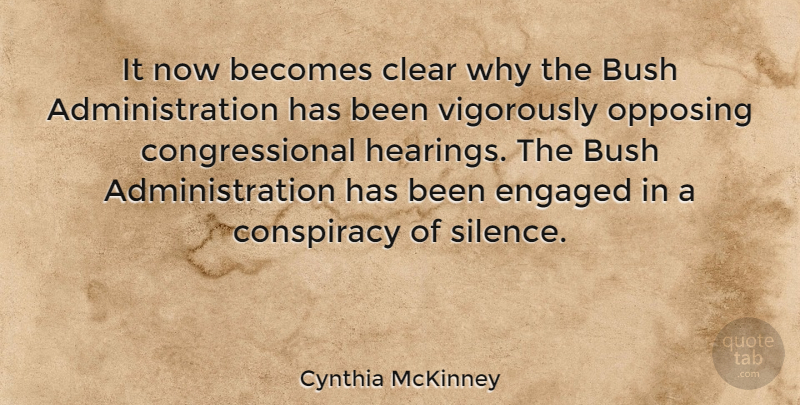 Cynthia McKinney Quote About Silence, Hearing, Administration: It Now Becomes Clear Why...