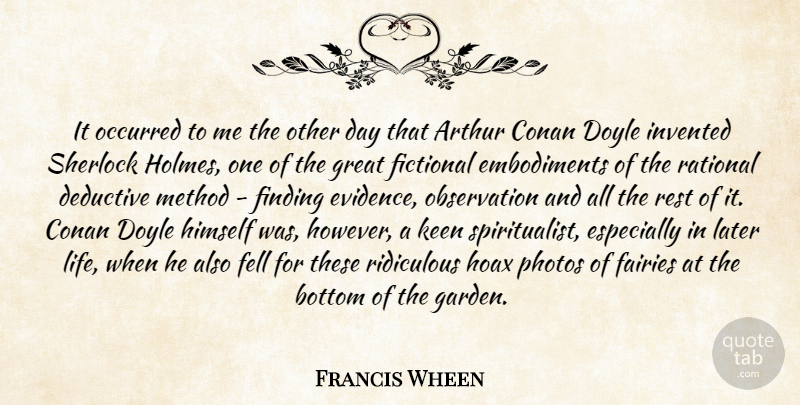 Francis Wheen Quote About Arthur, Bottom, Conan, Fairies, Fell: It Occurred To Me The...