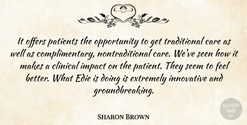 Sharon Brown Quote About Care, Clinical, Extremely, Impact, Innovative: It Offers Patients The Opportunity...