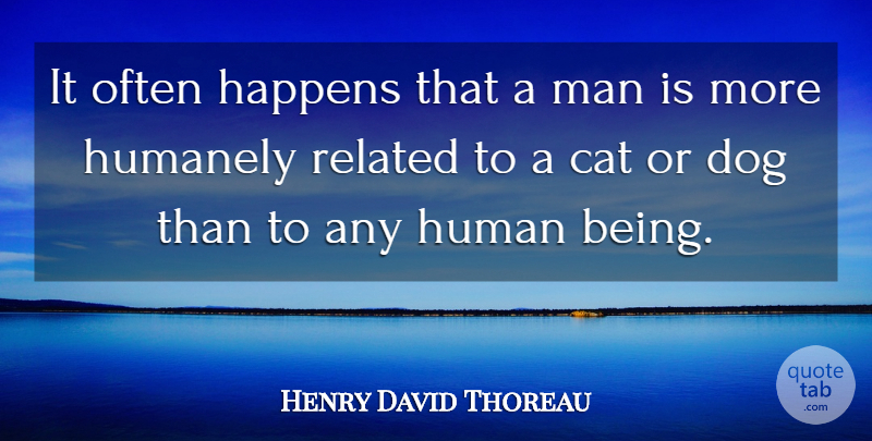 Henry David Thoreau Quote About Dog, Cat, Animal: It Often Happens That A...