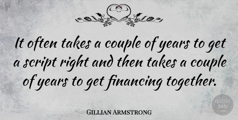 Gillian Armstrong Quote About Financing, Script: It Often Takes A Couple...