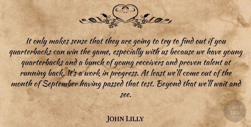 John Lilly Quote About Beyond, Bunch, Month, Passed, Proven: It Only Makes Sense That...