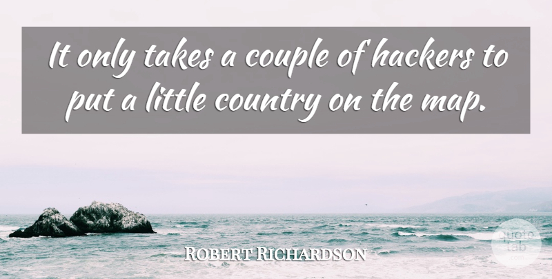 Robert Richardson Quote About Country, Couple, Hackers, Takes: It Only Takes A Couple...