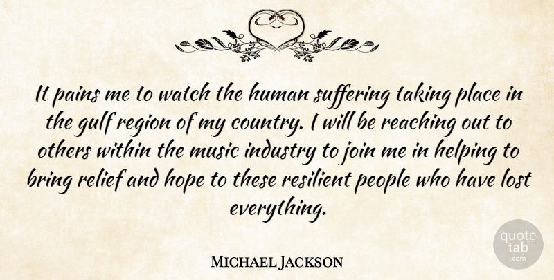 Michael Jackson Quote About Bring, Gulf, Helping, Hope, Human: It Pains Me To Watch...