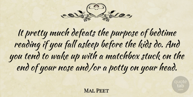 Mal Peet Quote About Asleep, Bedtime, Defeats, Kids, Nose: It Pretty Much Defeats The...