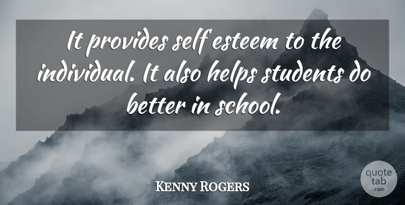 Kenny Rogers Quote About Esteem, Helps, Provides, Self, Students: It Provides Self Esteem To...