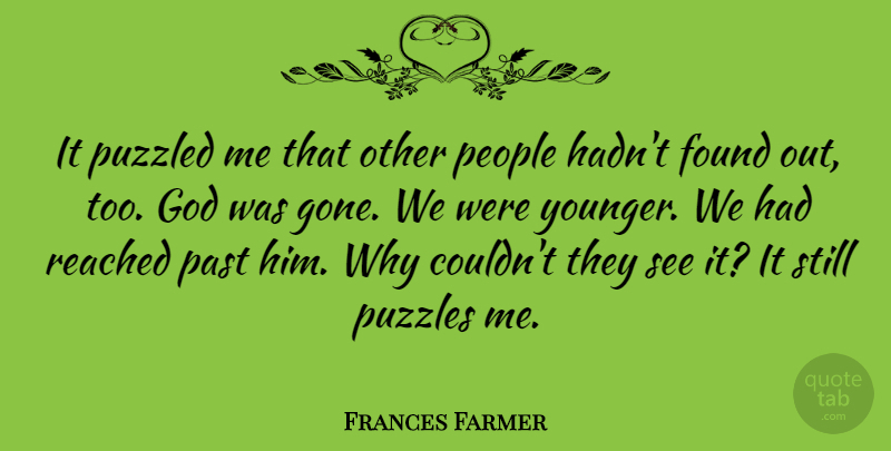 Frances Farmer Quote About God, People, Puzzled, Puzzles, Reached: It Puzzled Me That Other...